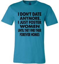 Load image into Gallery viewer, I Don't Date Anymore I Just Foster Women Funny Single Shirts