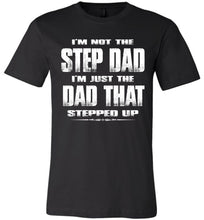 Load image into Gallery viewer, I'm Not The Step Dad I'm Just The Dad That Stepped Up Step Dad T Shirts