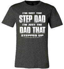 Load image into Gallery viewer, I'm Not The Step Dad I'm Just The Dad That Stepped Up Step Dad T Shirts