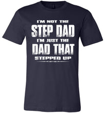 Load image into Gallery viewer, I'm Not The Step Dad I'm Just The Dad That Stepped Up Step Dad T Shirts