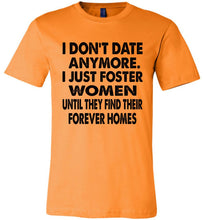 Load image into Gallery viewer, I Don't Date Anymore I Just Foster Women Funny Single Shirts