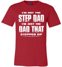 Load image into Gallery viewer, I'm Not The Step Dad I'm Just The Dad That Stepped Up Step Dad T Shirts
