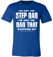 Load image into Gallery viewer, I'm Not The Step Dad I'm Just The Dad That Stepped Up Step Dad T Shirts