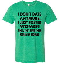 Load image into Gallery viewer, I Don't Date Anymore I Just Foster Women Funny Single Shirts
