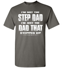 Load image into Gallery viewer, I'm Not The Step Dad I'm Just The Dad That Stepped Up Step Dad T Shirts