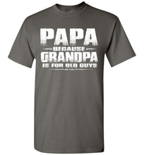 Load image into Gallery viewer, Papa t shirt, Papa Because Grandpa Is For Old Guys