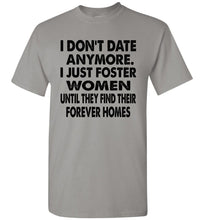 Load image into Gallery viewer, I Don't Date Anymore I Just Foster Women Funny Single Shirts