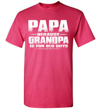 Load image into Gallery viewer, Papa t shirt, Papa Because Grandpa Is For Old Guys