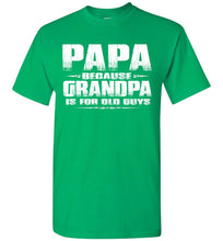 Load image into Gallery viewer, Papa t shirt, Papa Because Grandpa Is For Old Guys
