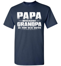 Load image into Gallery viewer, Papa t shirt, Papa Because Grandpa Is For Old Guys
