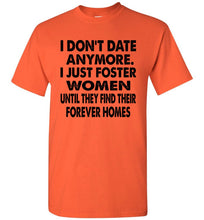 Load image into Gallery viewer, I Don't Date Anymore I Just Foster Women Funny Single Shirts
