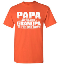 Load image into Gallery viewer, Papa t shirt, Papa Because Grandpa Is For Old Guys