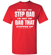 Load image into Gallery viewer, I'm Not The Step Dad I'm Just The Dad That Stepped Up Step Dad T Shirts