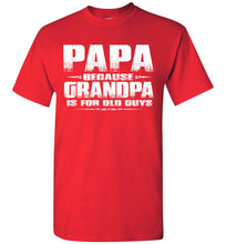 Load image into Gallery viewer, Papa t shirt, Papa Because Grandpa Is For Old Guys