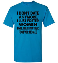 Load image into Gallery viewer, I Don't Date Anymore I Just Foster Women Funny Single Shirts