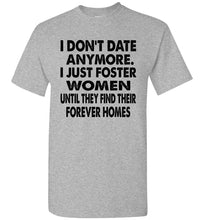 Load image into Gallery viewer, I Don't Date Anymore I Just Foster Women Funny Single Shirts