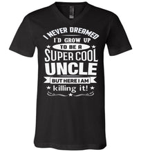 Load image into Gallery viewer, I Never Dreamed I'd Grow Up To Be A Super Cool Uncle But Here I Am Killing It Uncle T Shirt