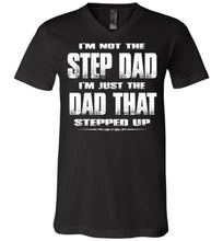 Load image into Gallery viewer, I'm Not The Step Dad I'm Just The Dad That Stepped Up Step Dad T Shirts