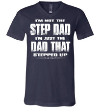 Load image into Gallery viewer, I'm Not The Step Dad I'm Just The Dad That Stepped Up Step Dad T Shirts