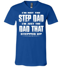 Load image into Gallery viewer, I'm Not The Step Dad I'm Just The Dad That Stepped Up Step Dad T Shirts