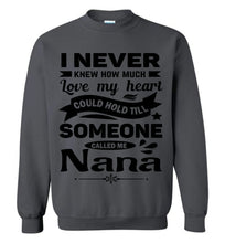 Load image into Gallery viewer, I Never Knew How Much My Heart Could Hold Till Someone Called Me Nana Sweatshirt