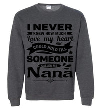 Load image into Gallery viewer, I Never Knew How Much My Heart Could Hold Till Someone Called Me Nana Sweatshirt
