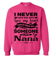 Load image into Gallery viewer, I Never Knew How Much My Heart Could Hold Till Someone Called Me Nana Sweatshirt