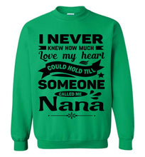 Load image into Gallery viewer, I Never Knew How Much My Heart Could Hold Till Someone Called Me Nana Sweatshirt