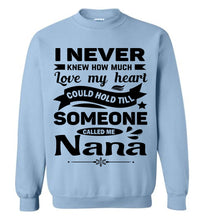Load image into Gallery viewer, I Never Knew How Much My Heart Could Hold Till Someone Called Me Nana Sweatshirt