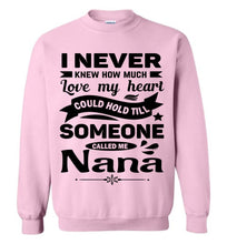 Load image into Gallery viewer, I Never Knew How Much My Heart Could Hold Till Someone Called Me Nana Sweatshirt