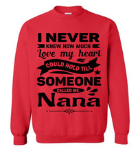 Load image into Gallery viewer, I Never Knew How Much My Heart Could Hold Till Someone Called Me Nana Sweatshirt