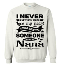 Load image into Gallery viewer, I Never Knew How Much My Heart Could Hold Till Someone Called Me Nana Sweatshirt