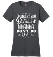 Load image into Gallery viewer, Mama Don't Do Ugly! Funny Mom Shirt