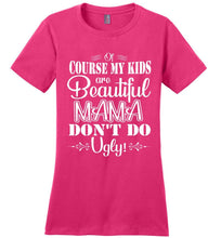 Load image into Gallery viewer, Mama Don't Do Ugly! Funny Mom Shirt