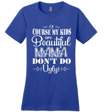 Load image into Gallery viewer, Mama Don't Do Ugly! Funny Mom Shirt