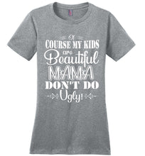 Load image into Gallery viewer, Mama Don't Do Ugly! Funny Mom Shirt