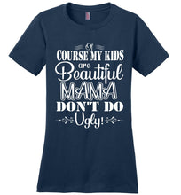 Load image into Gallery viewer, Mama Don't Do Ugly! Funny Mom Shirt