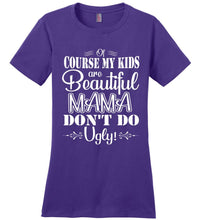 Load image into Gallery viewer, Mama Don't Do Ugly! Funny Mom Shirt