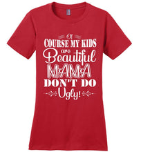 Load image into Gallery viewer, Mama Don't Do Ugly! Funny Mom Shirt
