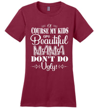 Load image into Gallery viewer, Mama Don't Do Ugly! Funny Mom Shirt