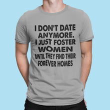 Load image into Gallery viewer, I Don't Date Anymore I Just Foster Women Funny Single Shirts